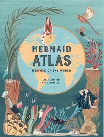 the mermaid atlas merfolk of the world 1st edition anna claybourne ,miren asiain lora 1786275848,