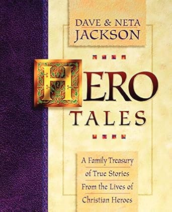 hero tales a family treasury of true stories from the lives of christian heroes 1st edition dave jackson