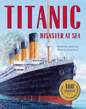 titanic 1st edition martin jenkins ,brian sanders 0763660345, 978-0763660345
