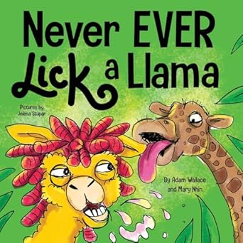 never ever lick a llama a funny rhyming read aloud story kids picture book 1st edition adam wallace ,mary