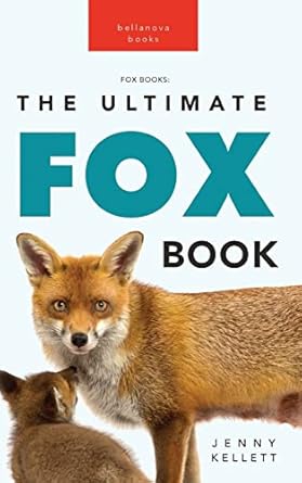 foxes the ultimate fox book for kids 100+ amazing fox facts photos quiz + more 1st edition jenny kellett