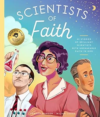 scientists of faith 28 stories of brilliant scientists with remarkable faith in god 1st edition christy