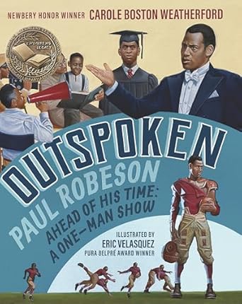 outspoken paul robeson ahead of his time a one man show 1st edition carole boston weatherford ,eric velasquez