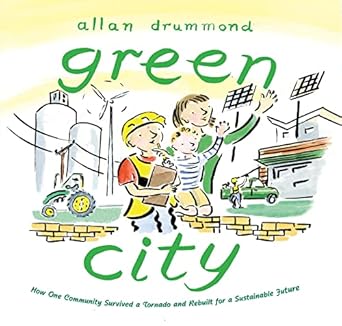 green city how one community survived a tornado and rebuilt for a sustainable future 1st edition allan