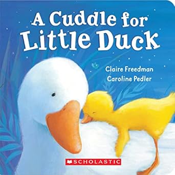 a cuddle for little duck 1st edition claire freedman ,caroline pedler 0545077974, 978-0545077972