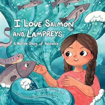 i love salmon and lampreys a native story of resilience 1st edition brook m thompson ,anastasia khmelevska