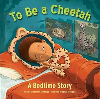 to be a cheetah a bedtime story 1st edition joanne hillhouse ,zavian archibald 1503768007, 978-1503768000