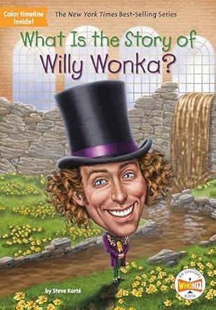what is the story of willy wonka 1st edition steve korte ,who hq ,jake murray 0593224205, 978-0593224205
