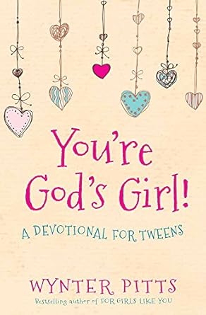 youre gods girl a devotional for tweens 1st edition wynter pitts 0736967362, 978-0736967365