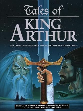 tales of king arthur ten legendary stories of the knights of the round table 1st edition daniel randall