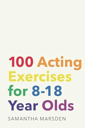 100 acting exercises for 8 18 year olds 1st edition samantha marsden 1916974090, 978-1916974098