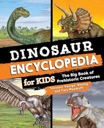 dinosaur encyclopedia for kids the big book of prehistoric creatures 1st edition dinosaur george blasing