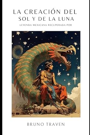 la creacion del sol y de la luna leyenda mexicana 1st edition bruno traven ,gustavo vazquez lozano