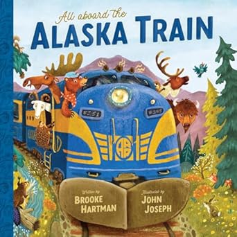 all aboard the alaska train 1st edition brooke hartman ,john joseph 1636550991, 978-1636550992