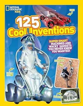 125 cool inventions supersmart machines and wacky gadgets you never knew you wanted 1st edition national
