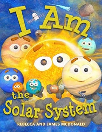 i am the solar system a book about space for kids from the sun through the planets to the heliosphere and