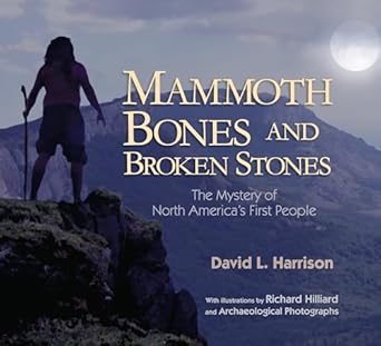 mammoth bones and broken stones the mystery of north americas first people 1st edition david l harrison