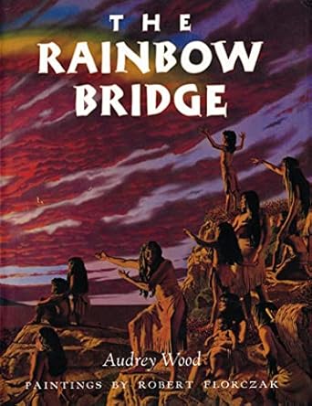 the rainbow bridge 1st edition audrey wood ,robert florczak 015202106x, 978-0152021061