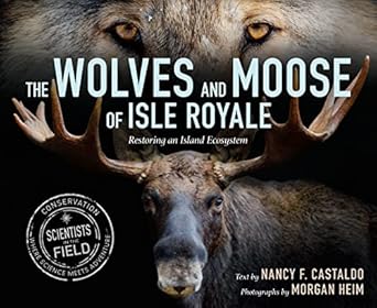 the wolves and moose of isle royale restoring an island ecosystem 1st edition nancy f castaldo 0358274230,