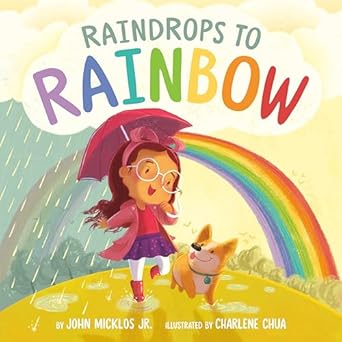 raindrops to rainbow 1st edition john micklos jr ,charlene chua 0593224094, 978-0593224090