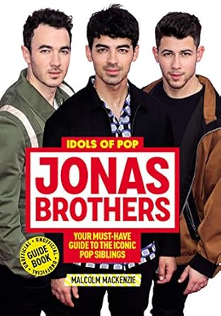 idols of pop jonas brothers your unofficial guide to the iconic pop siblings 1st edition malcolm mackenzie