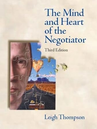 the mind and heart of the negotiator 1st edition leigh l thompson 0131407384, 978-0131407381