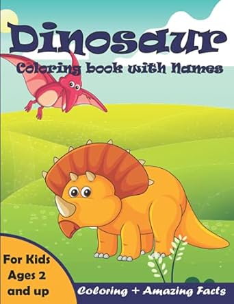 dinosaur coloring book for kids ages 2 4 and 5 7 with dinosaur names and meanings educational pre school and
