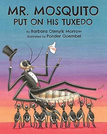 mr mosquito put on his tuxedo 1st edition barbara olenyik morrow ,ponder goembel 1956686185, 978-1956686180