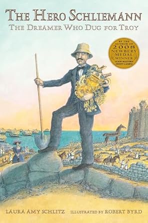 the hero schliemann the dreamer who dug for troy 1st edition laura amy schlitz ,robert byrd 0763665045,