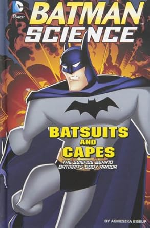 batsuits and capes the science behind batmans body armor 1st edition agnieszka biskup 1476539421,