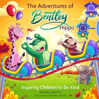 the adventures of bentley hippo inspiring children to be kind 1st edition argyro graphy 1989486096,