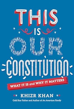 this is our constitution what it is and why it matters 1st edition khizr khan 1524770949, 978-1524770945