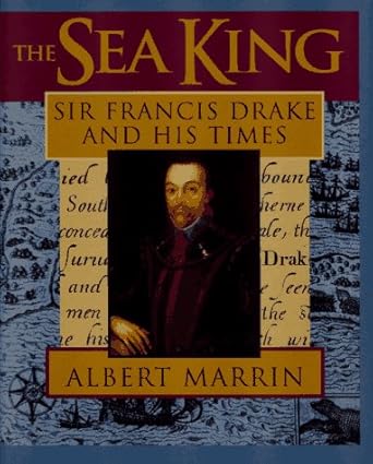 the sea king sir francis drake and his times 1st edition albert marrin 0689318871, 978-0689318870