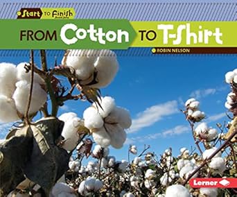from cotton to t shirt 1st edition robin nelson 076138572x, 978-0761385721