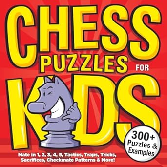 chess puzzles for kids a treasure trove of brain boosting chess puzzles killer checkmates ferocious traps