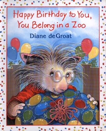 happy birthday to you you belong in a zoo 1st edition diane degroat 0688165443, 978-0688165444