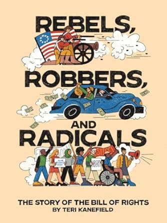 rebels robbers and radicals the story of the bill of rights 1st edition teri kanefield 1419768263,