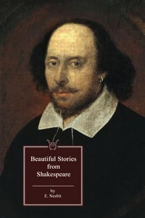 beautiful stories from shakespeare 1st edition e nesbit ,william shakespeare 1636001017, 978-1636001012
