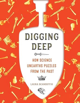 digging deep how science unearths puzzles from the past 1st edition laura scandiffio 1773212397,