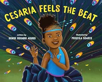 cesaria feels the beat 1st edition denise rosario adusei ,priscila soares 1250824966, 978-1250824967