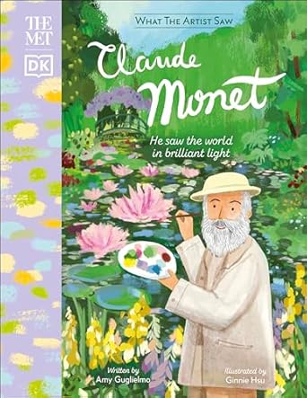 the met claude monet he saw the world in brilliant light 1st edition amy guglielmo ,ginnie hsu 0744054702,