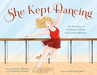 she kept dancing the true story of a professional dancer with a limb difference 1st edition sydney mesher