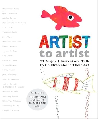 artist to artist 23 major illustrators talk to children about their art 1st edition eric carle museum pict bk