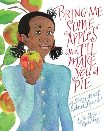 bring me some apples and ill make you a pie a story about edna lewis 1st edition robbin gourley 0544809017,