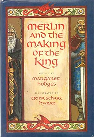 merlin and the making of the king 1st edition margaret hodges ,trina schart hyman 082341647x, 978-0823416479