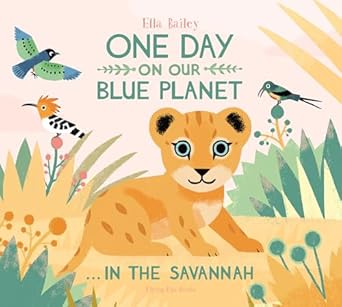 one day on our blue planet in the savannah 1st edition ella bailey 1909263567, 978-1909263567