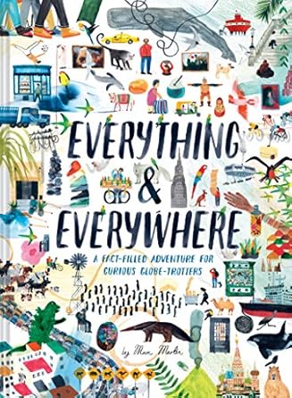 everything and everywhere a fact filled adventure for curious globe trotters 1st edition marc martin