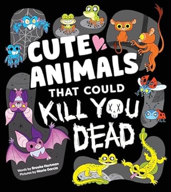 cute animals that could kill you dead a funny picture book of adorable attacker animals 1st edition brooke