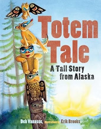 totem tale a tall story from alaska 1st edition deb vanasse ,erik brooks 1570614393, 978-1570614392