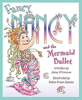 fancy nancy and the mermaid ballet 1st edition jane o'connor ,robin preiss glasser 0061703818, 978-0061703812